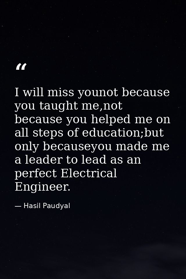 I will miss younot because you taught me,not because you helped me on all steps of education;but only becauseyou made me — Hasil Paudyal