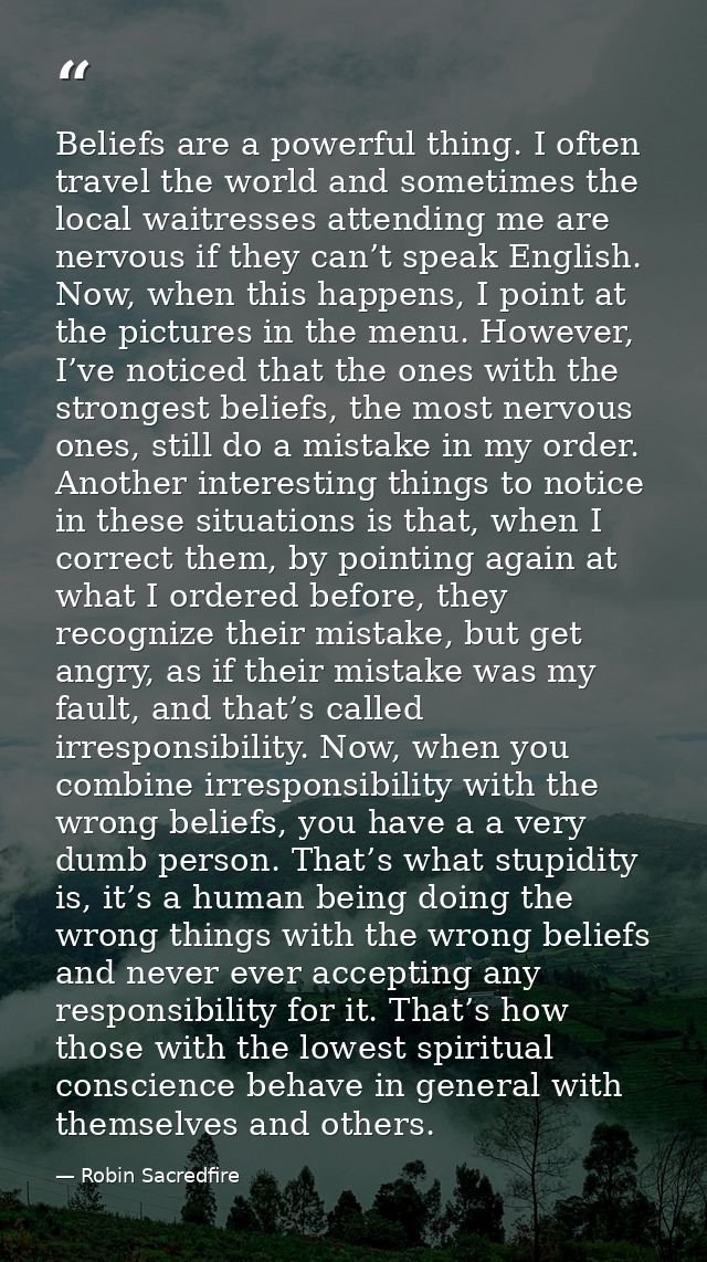 Beliefs are a powerful thing. I often travel the world and sometimes the local waitresses attending me are nervous if th — Robin Sacredfire