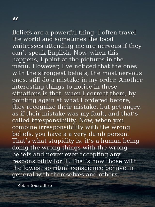 Beliefs are a powerful thing. I often travel the world and sometimes the local waitresses attending me are nervous if th — Robin Sacredfire