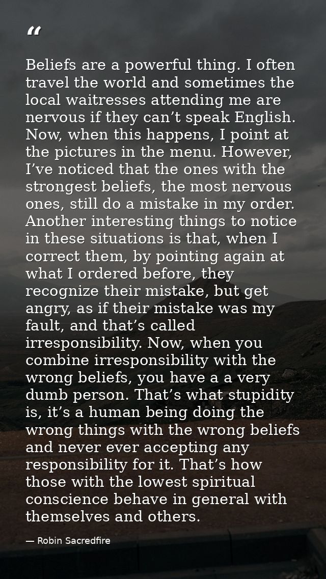 Beliefs are a powerful thing. I often travel the world and sometimes the local waitresses attending me are nervous if th — Robin Sacredfire