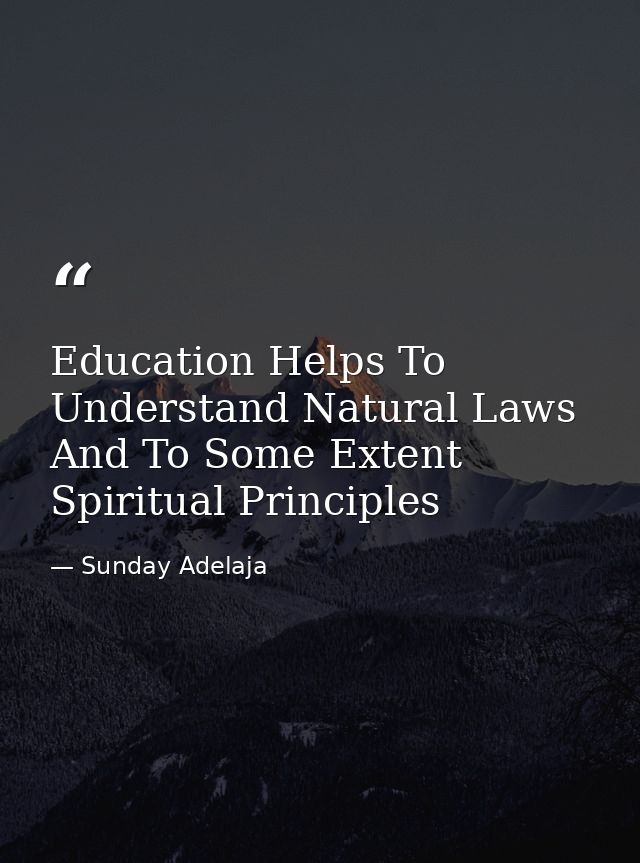 Education Helps To Understand Natural Laws And To Some Extent Spiritual Principles — Sunday Adelaja
