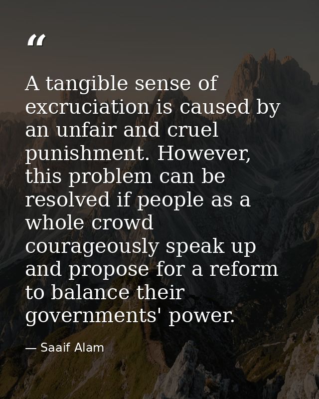 A tangible sense of excruciation is caused by an unfair and cruel punishment. However, this problem can be resolved if p — Saaif Alam