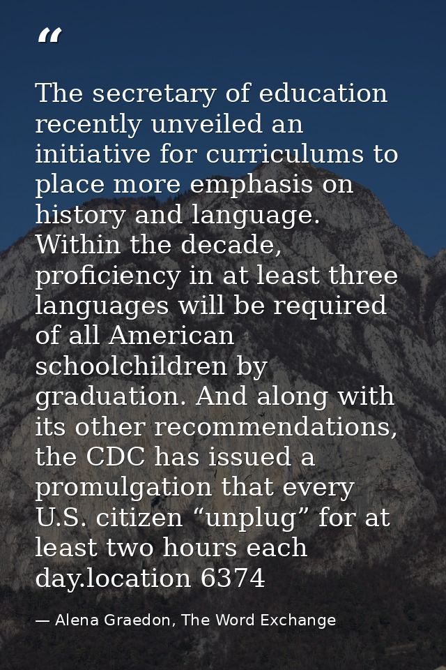 The secretary of education recently unveiled an initiative for curriculums to place more emphasis on history and languag — Alena Graedon, The Word Exchange