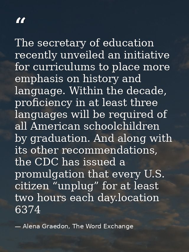 The secretary of education recently unveiled an initiative for curriculums to place more emphasis on history and languag — Alena Graedon, The Word Exchange