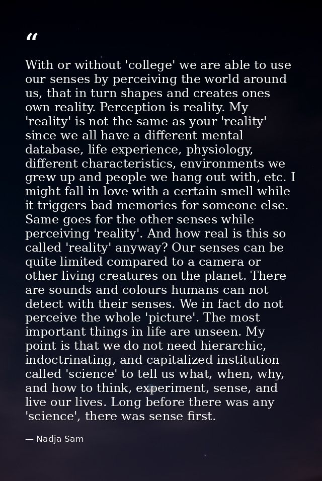 With or without 'college' we are able to use our senses by perceiving the world around us, that in turn shapes and creat — Nadja Sam
