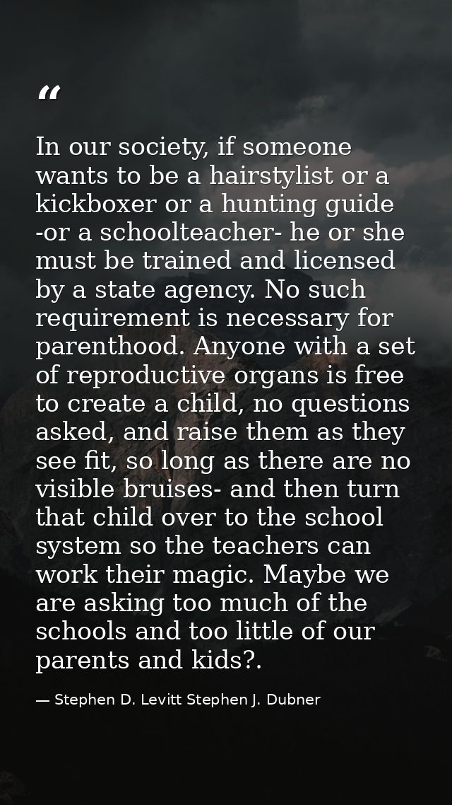 In our society, if someone wants to be a hairstylist or a kickboxer or a hunting guide -or a schoolteacher- he or she mu — Stephen D. Levitt Stephen J. Dubner