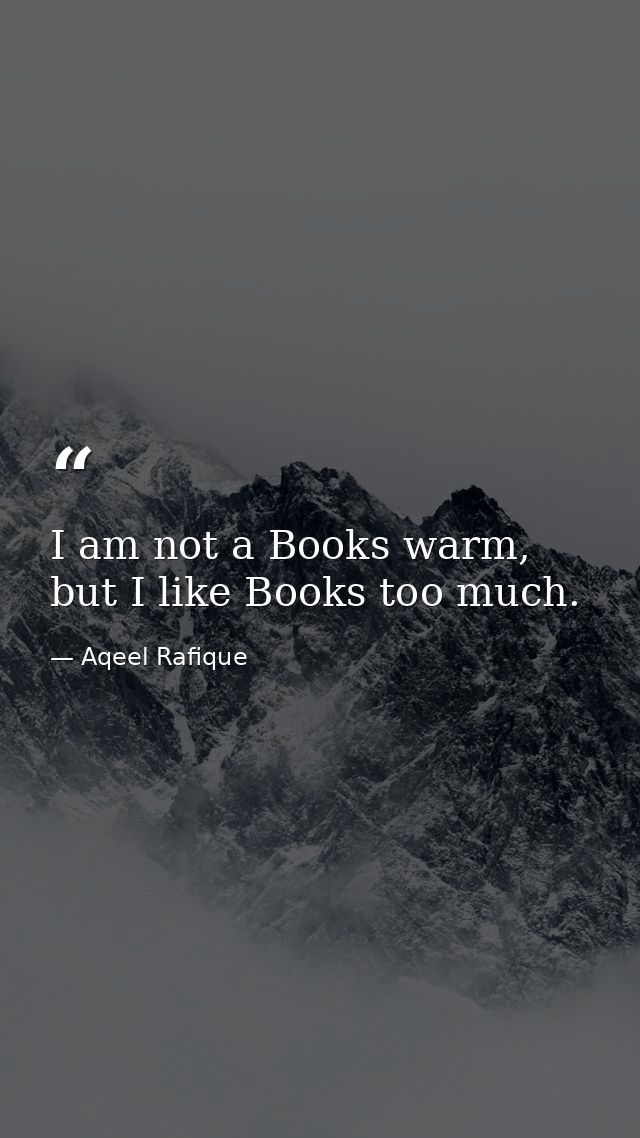 I am not a Books warm, but I like Books too much. — Aqeel Rafique