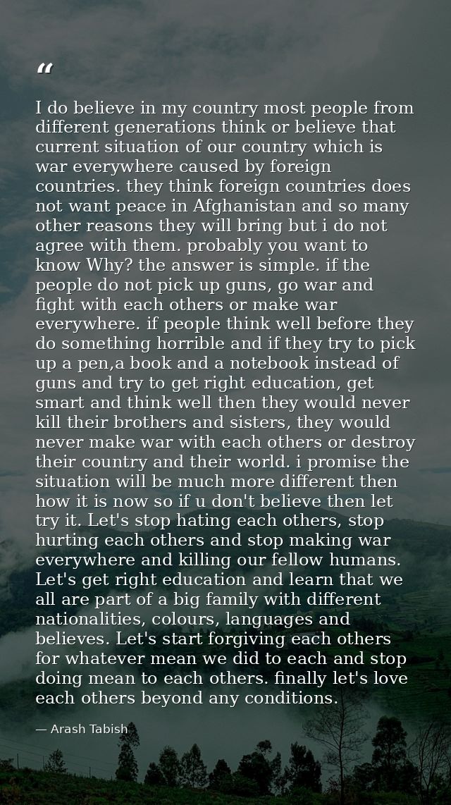 I do believe in my country most people from different generations think or believe that current situation of our country — Arash Tabish