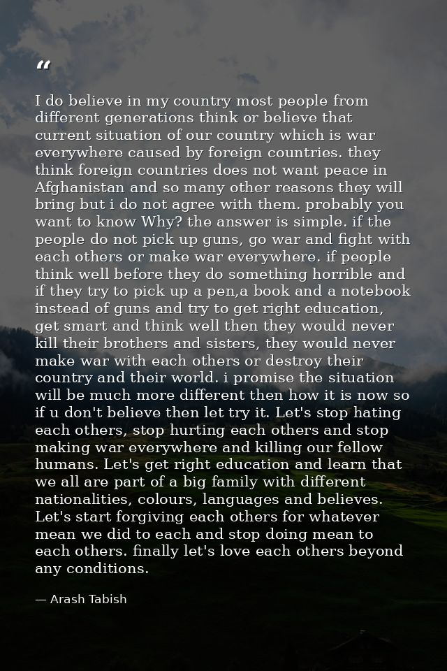 I do believe in my country most people from different generations think or believe that current situation of our country — Arash Tabish
