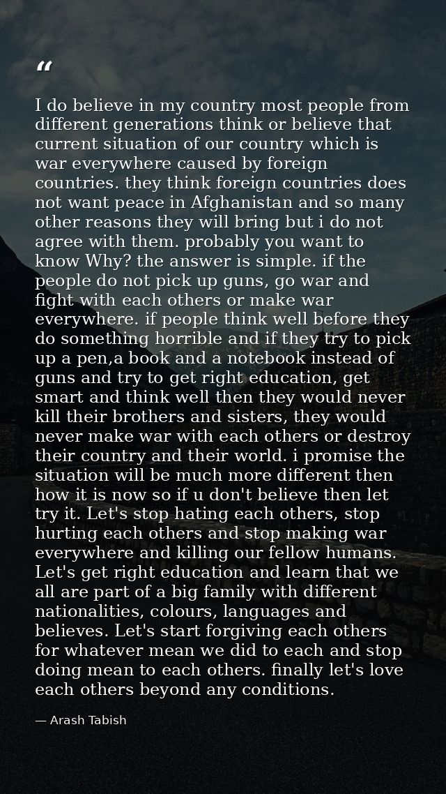 I do believe in my country most people from different generations think or believe that current situation of our country — Arash Tabish