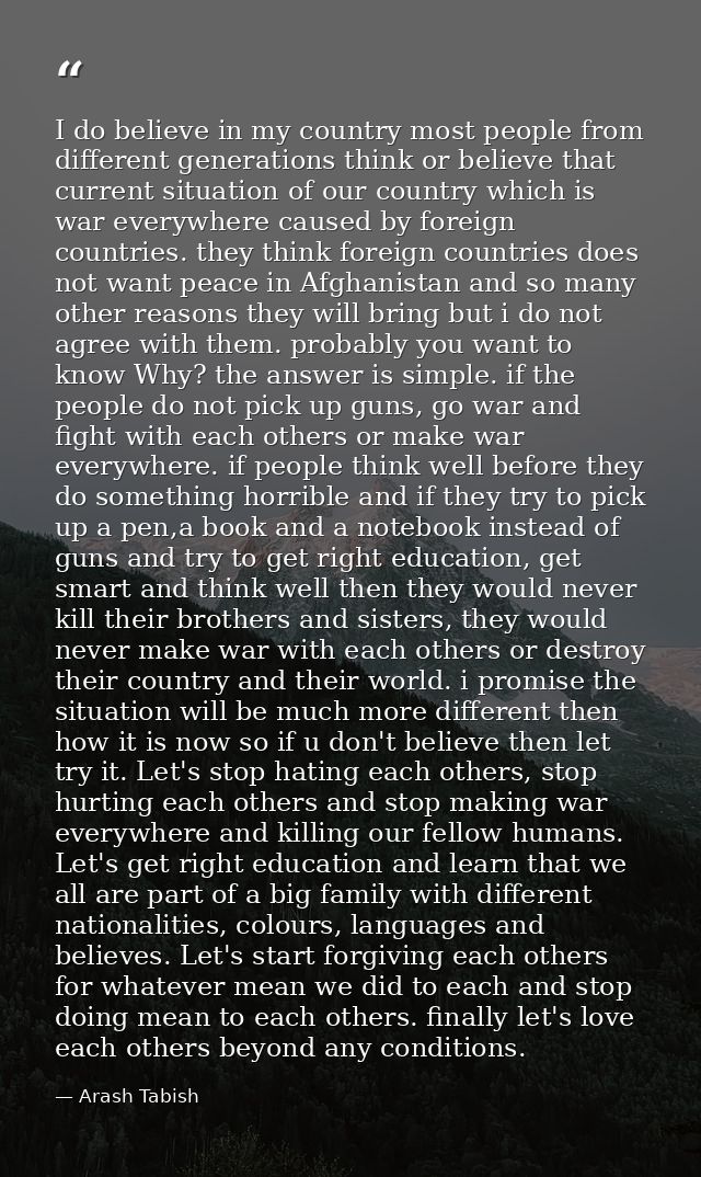 I do believe in my country most people from different generations think or believe that current situation of our country — Arash Tabish