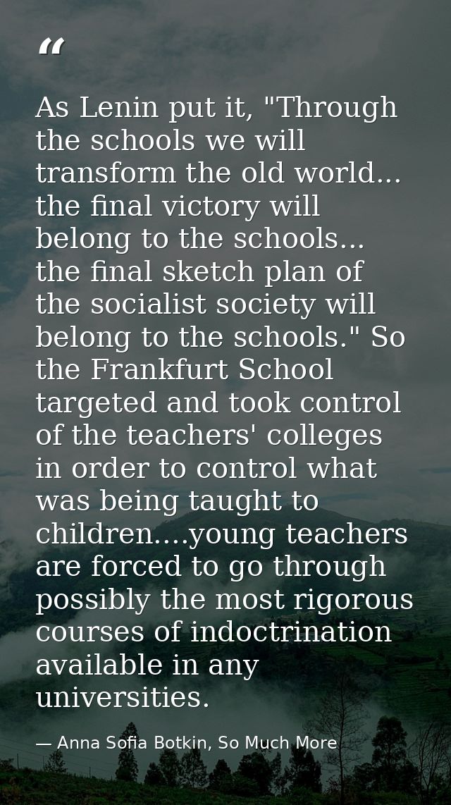 As Lenin put it, "Through the schools we will transform the old world... the final victory will belong to the schools... — Anna Sofia Botkin, So Much More