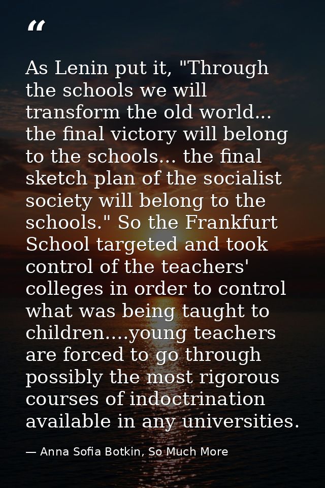 As Lenin put it, "Through the schools we will transform the old world... the final victory will belong to the schools... — Anna Sofia Botkin, So Much More