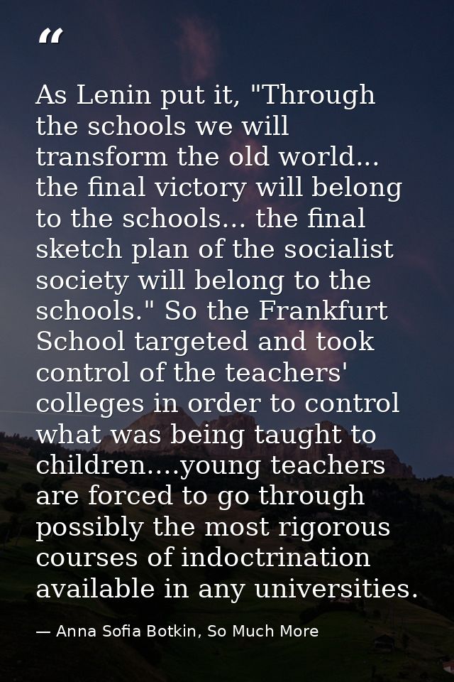 As Lenin put it, "Through the schools we will transform the old world... the final victory will belong to the schools... — Anna Sofia Botkin, So Much More