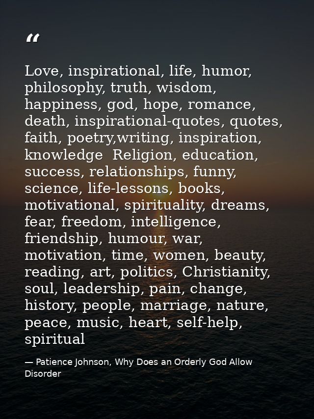 Love, inspirational, life, humor, philosophy, truth, wisdom, happiness, god, hope, romance, death, inspirational-quotes, — Patience Johnson, Why Does an Orderly God Allow Disorder