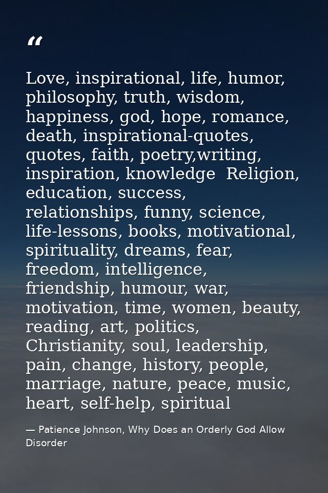 Love, inspirational, life, humor, philosophy, truth, wisdom, happiness, god, hope, romance, death, inspirational-quotes, — Patience Johnson, Why Does an Orderly God Allow Disorder