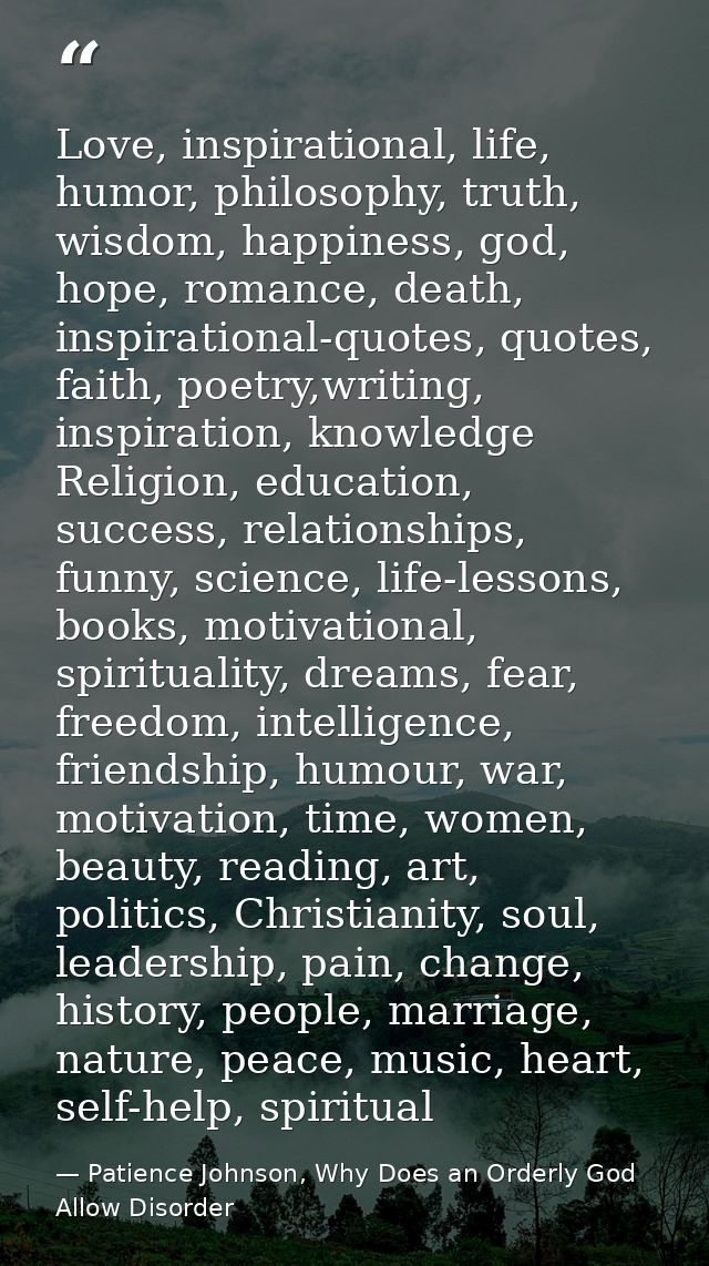 Love, inspirational, life, humor, philosophy, truth, wisdom, happiness, god, hope, romance, death, inspirational-quotes, — Patience Johnson, Why Does an Orderly God Allow Disorder