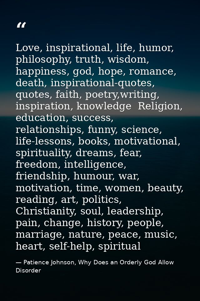 Love, inspirational, life, humor, philosophy, truth, wisdom, happiness, god, hope, romance, death, inspirational-quotes, — Patience Johnson, Why Does an Orderly God Allow Disorder