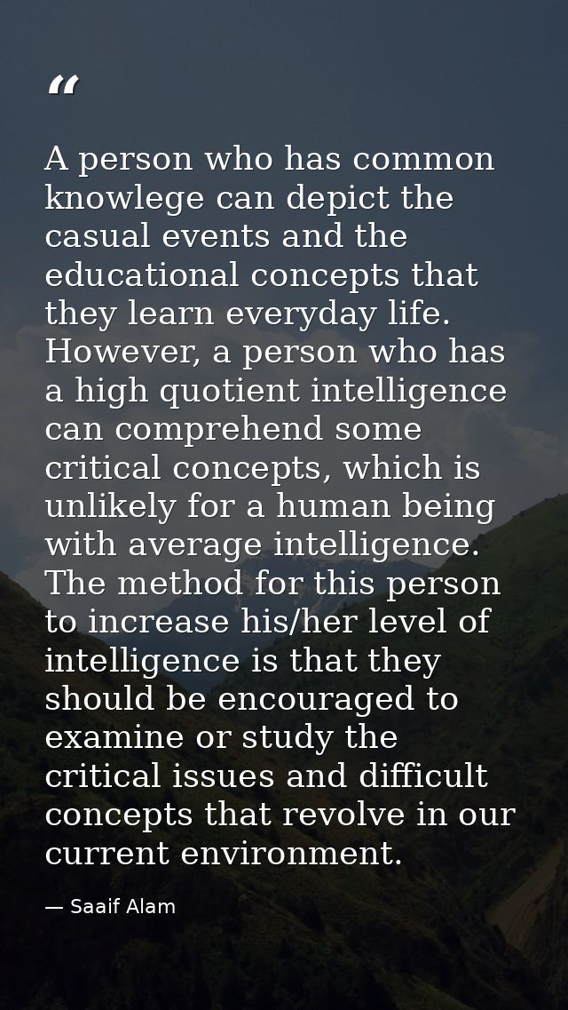A person who has common knowlege can depict the casual events and the educational concepts that they learn everyday life — Saaif Alam