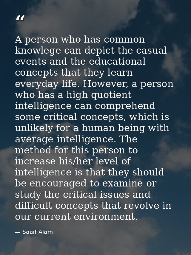 A person who has common knowlege can depict the casual events and the educational concepts that they learn everyday life — Saaif Alam