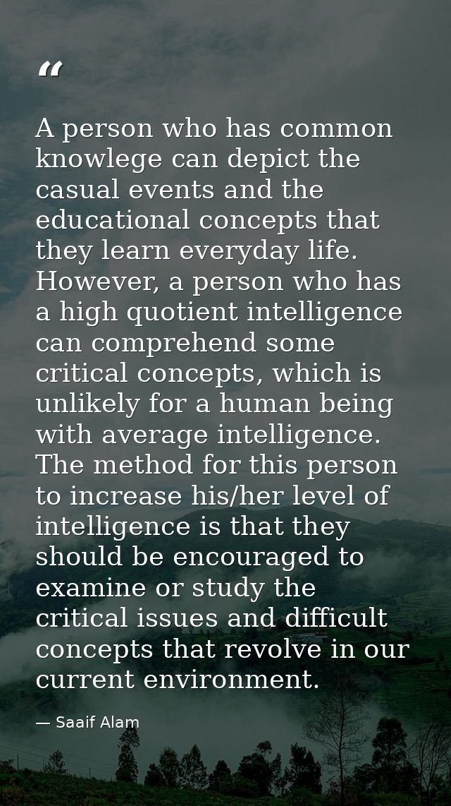 A person who has common knowlege can depict the casual events and the educational concepts that they learn everyday life — Saaif Alam