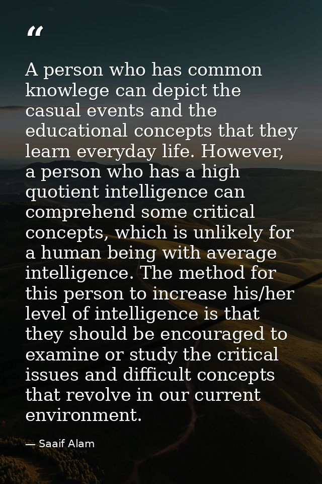 A person who has common knowlege can depict the casual events and the educational concepts that they learn everyday life — Saaif Alam