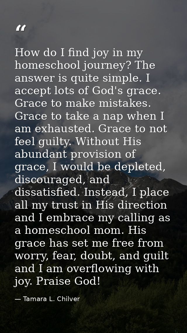 How do I find joy in my homeschool journey? The answer is quite simple. I accept lots of God's grace. Grace to make mist — Tamara L. Chilver