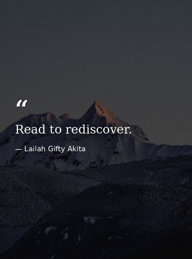 Read to rediscover. — Lailah Gifty Akita