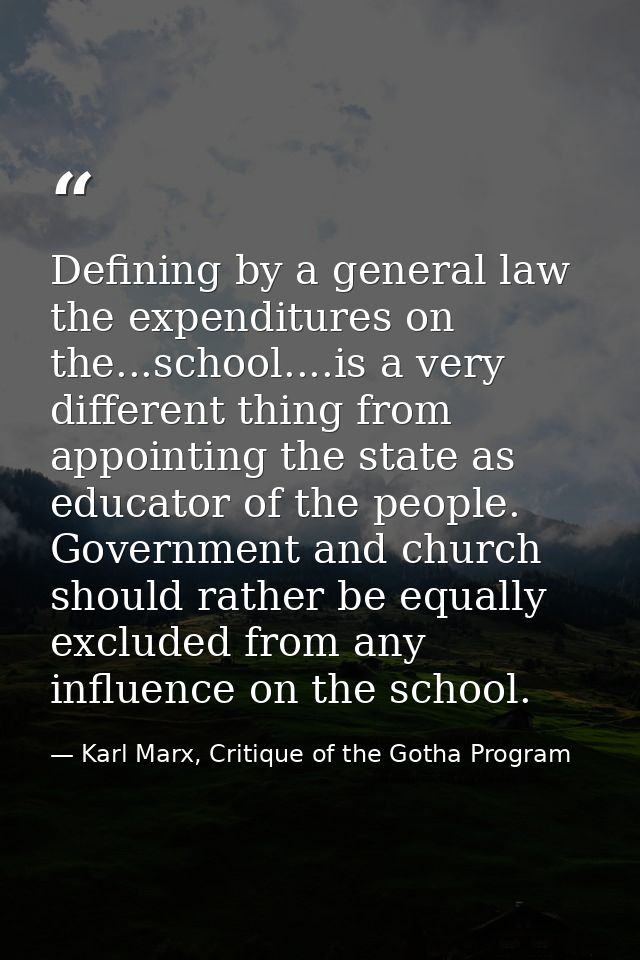 Defining by a general law the expenditures on the...school....is a very different thing from appointing the state as edu — Karl Marx, Critique of the Gotha Program