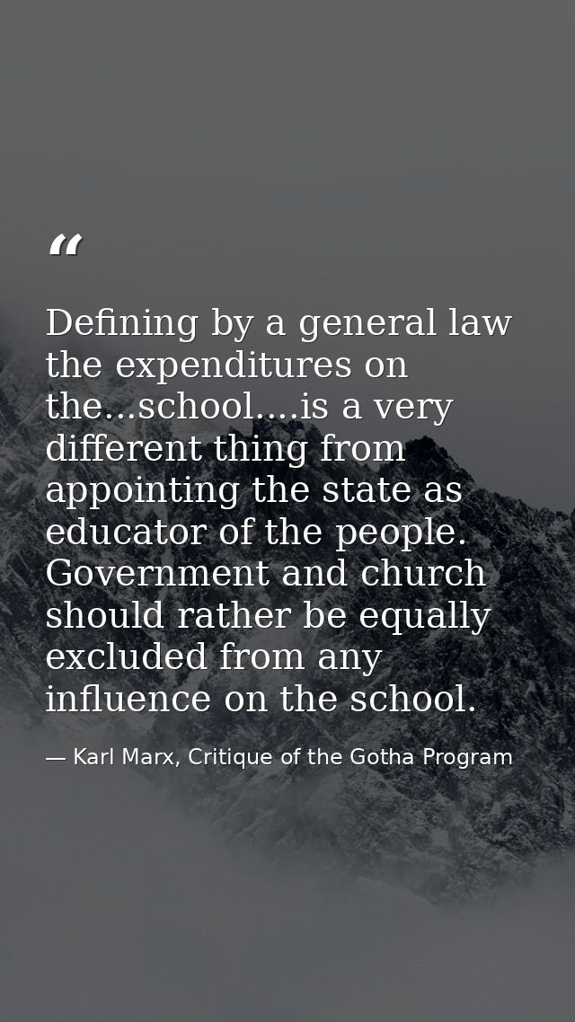 Defining by a general law the expenditures on the...school....is a very different thing from appointing the state as edu — Karl Marx, Critique of the Gotha Program