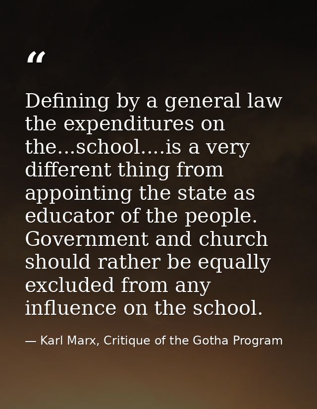 Defining by a general law the expenditures on the...school....is a very different thing from appointing the state as edu — Karl Marx, Critique of the Gotha Program