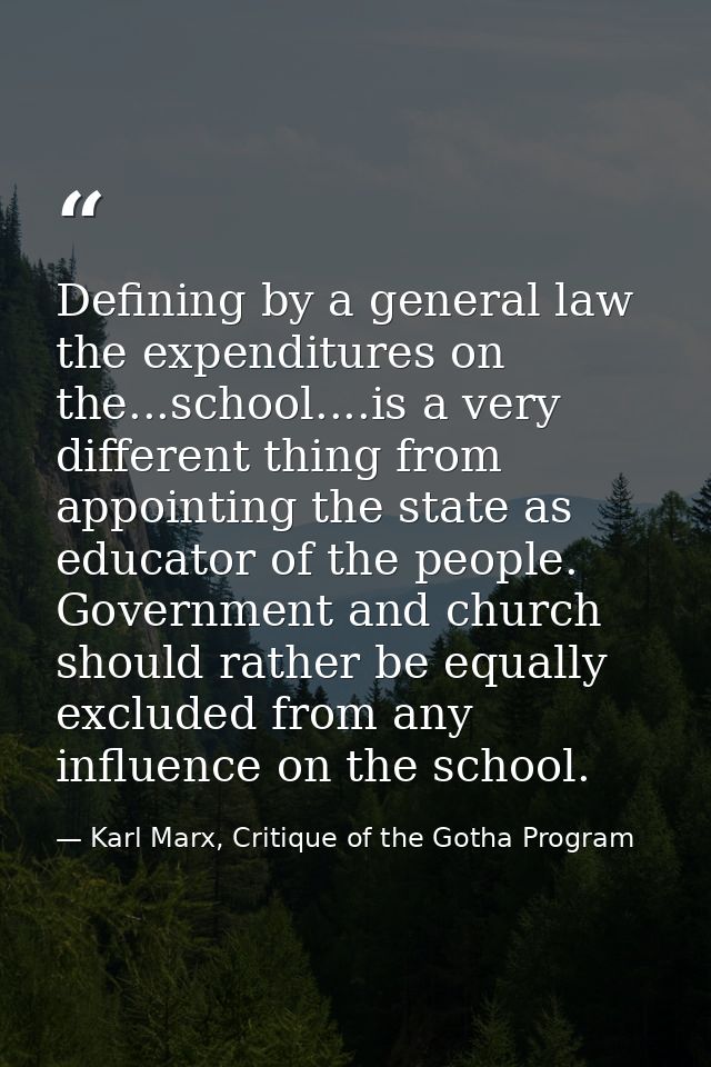 Defining by a general law the expenditures on the...school....is a very different thing from appointing the state as edu — Karl Marx, Critique of the Gotha Program