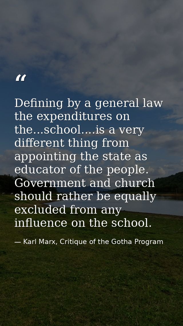 Defining by a general law the expenditures on the...school....is a very different thing from appointing the state as edu — Karl Marx, Critique of the Gotha Program