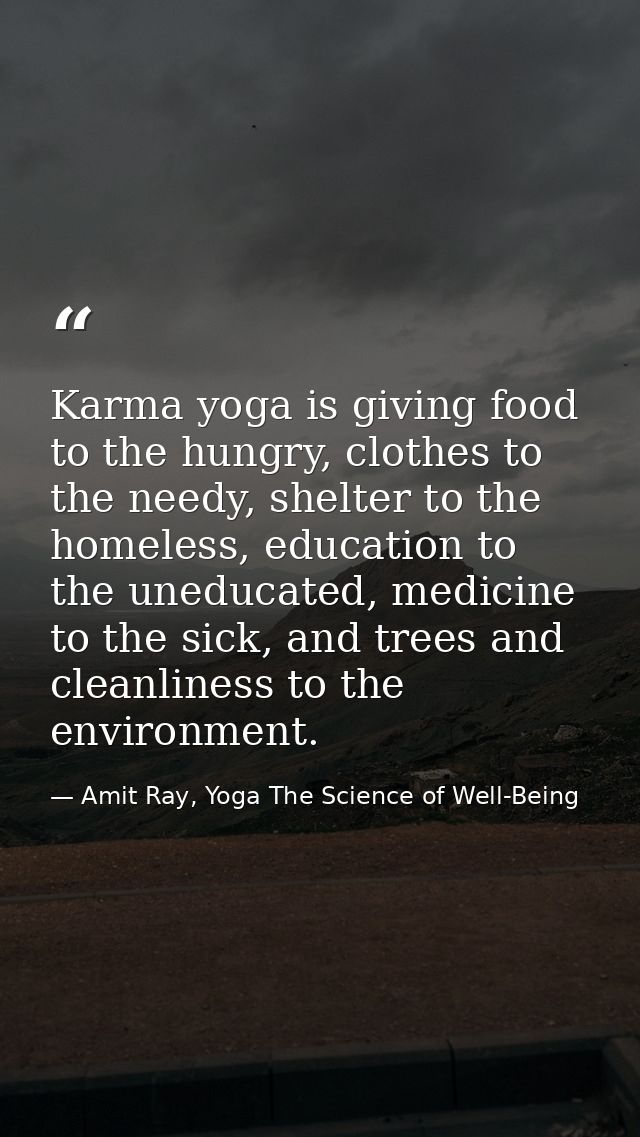 Karma yoga is giving food to the hungry, clothes to the needy, shelter to the homeless, education to the uneducated, med — Amit Ray, Yoga The Science of Well-Being