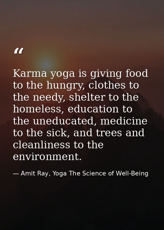 Karma yoga is giving food to the hungry, clothes to the needy, shelter to the homeless, education to the uneducated, med — Amit Ray, Yoga The Science of Well-Being