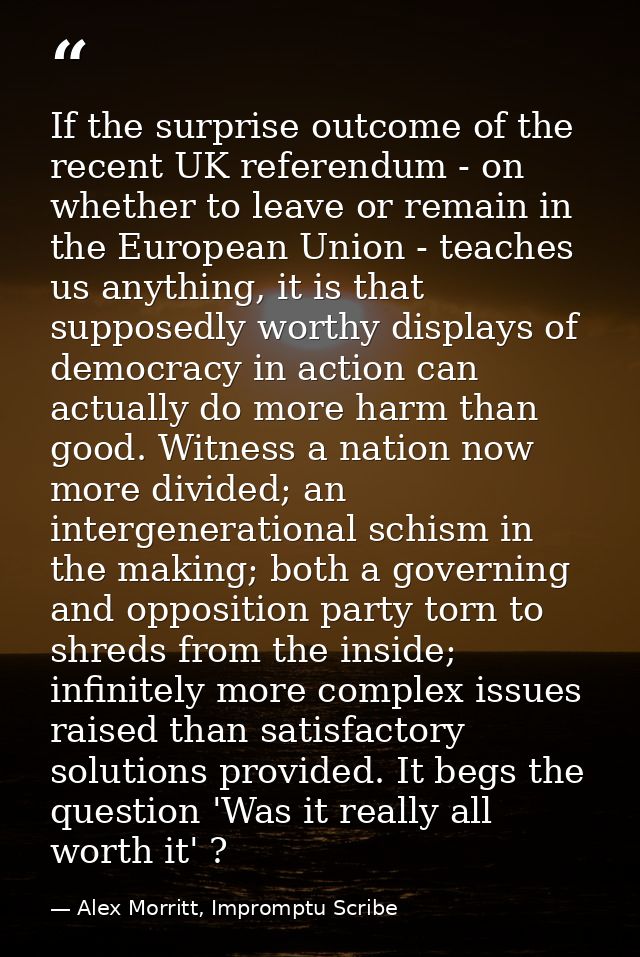 If the surprise outcome of the recent UK referendum - on whether to leave or remain in the European Union - teaches us a — Alex Morritt, Impromptu Scribe