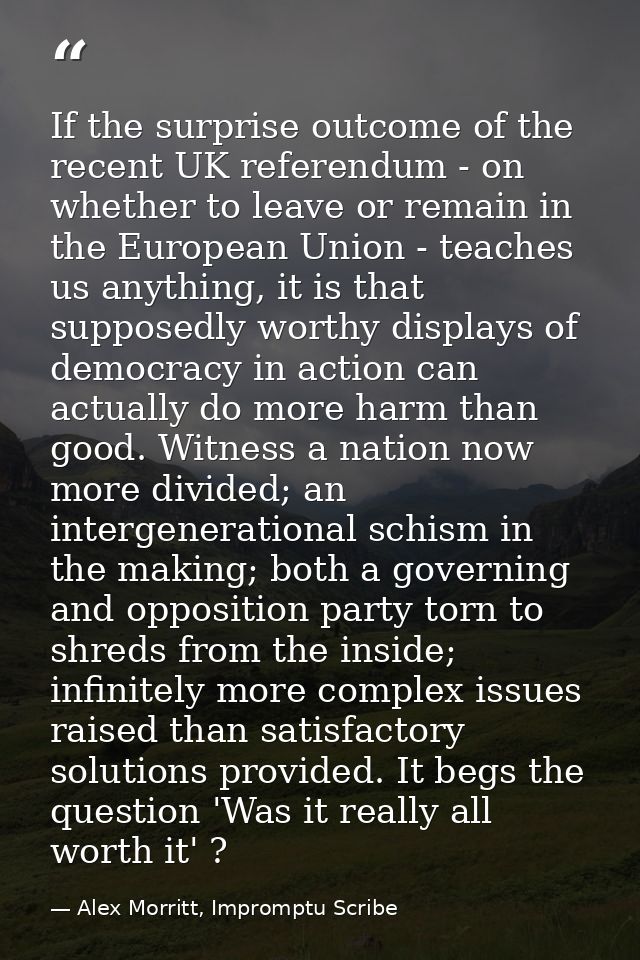 If the surprise outcome of the recent UK referendum - on whether to leave or remain in the European Union - teaches us a — Alex Morritt, Impromptu Scribe