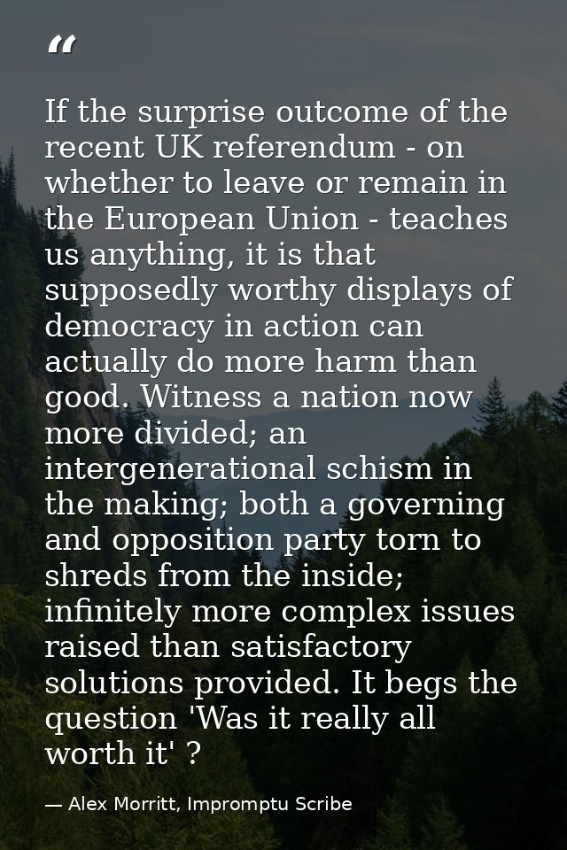 If the surprise outcome of the recent UK referendum - on whether to leave or remain in the European Union - teaches us a — Alex Morritt, Impromptu Scribe