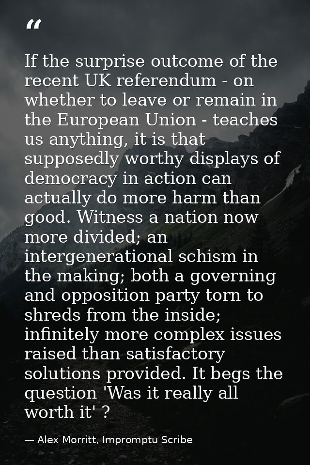 If the surprise outcome of the recent UK referendum - on whether to leave or remain in the European Union - teaches us a — Alex Morritt, Impromptu Scribe