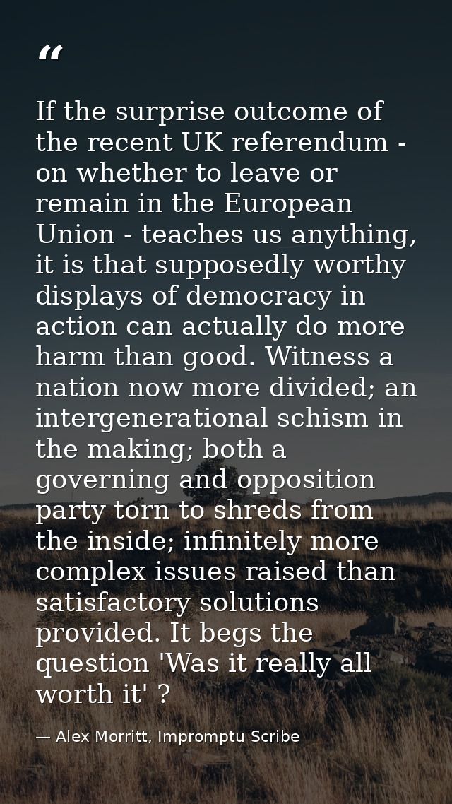 If the surprise outcome of the recent UK referendum - on whether to leave or remain in the European Union - teaches us a — Alex Morritt, Impromptu Scribe