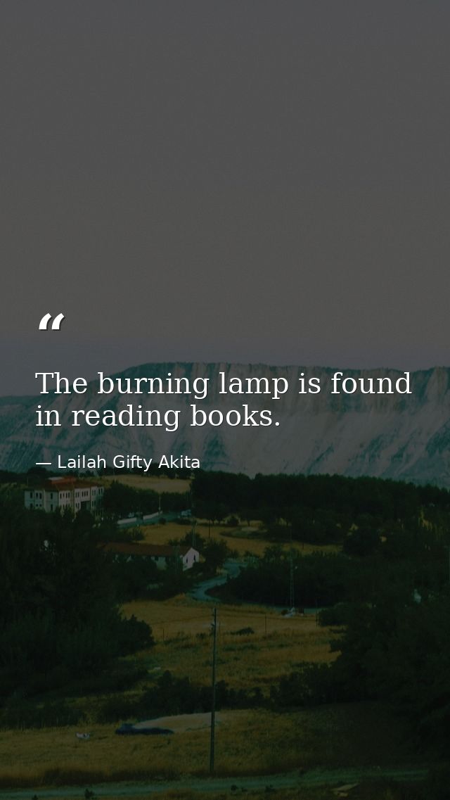 The burning lamp is found in reading books. — Lailah Gifty Akita