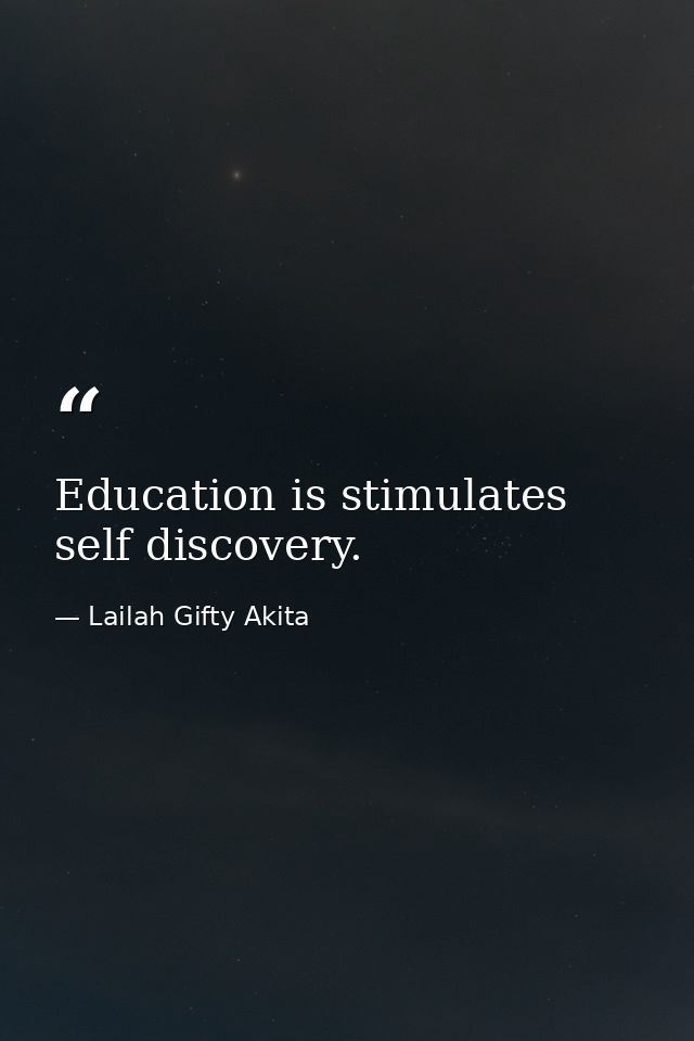 Education is stimulates self discovery. — Lailah Gifty Akita