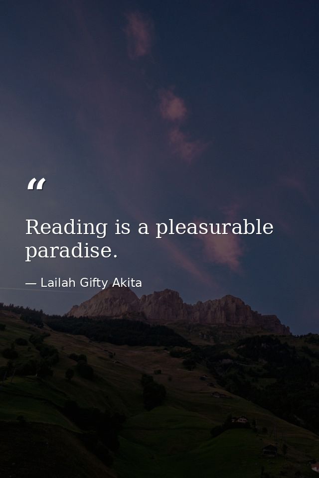 Reading is a pleasurable paradise. — Lailah Gifty Akita