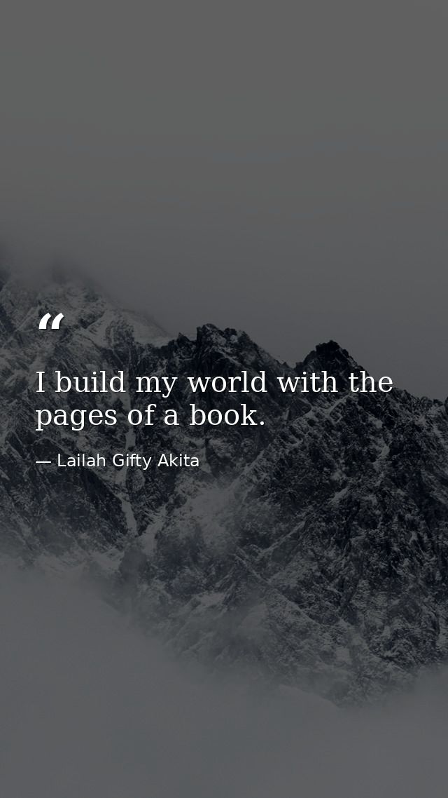 I build my world with the pages of a book. — Lailah Gifty Akita
