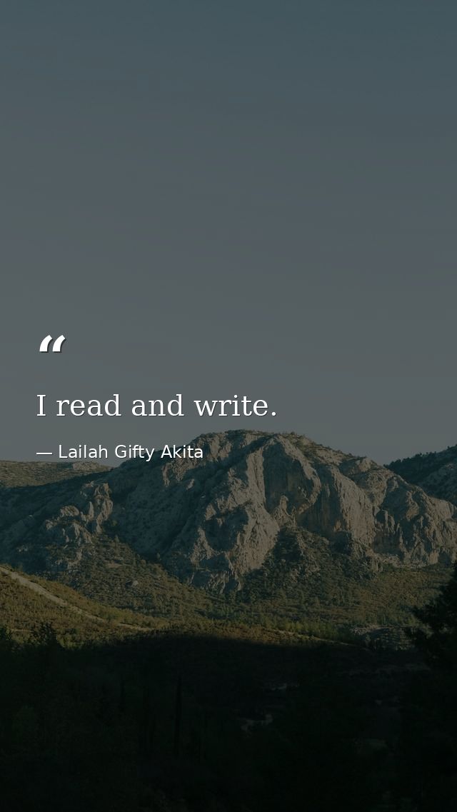 I read and write. — Lailah Gifty Akita