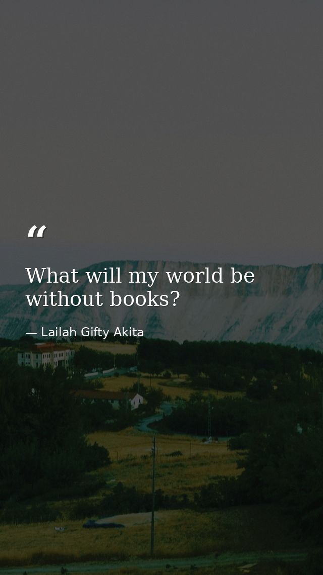What will my world be without books? — Lailah Gifty Akita