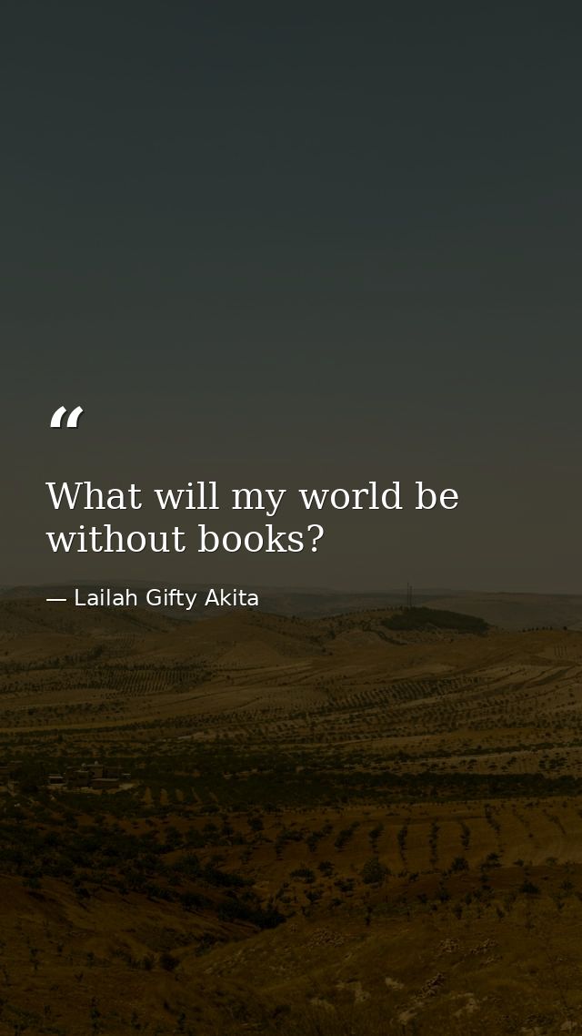 What will my world be without books? — Lailah Gifty Akita