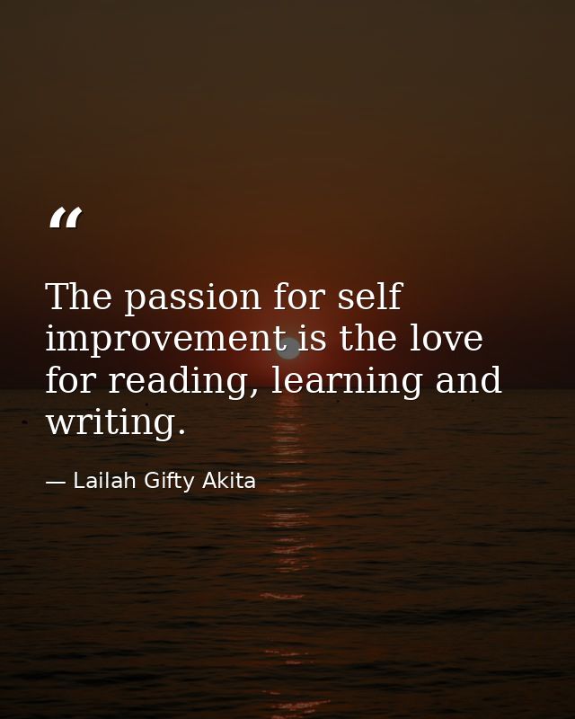 The passion for self improvement is the love for reading, learning and writing. — Lailah Gifty Akita