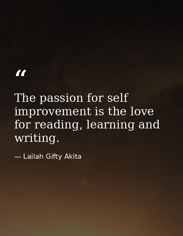 The passion for self improvement is the love for reading, learning and writing. — Lailah Gifty Akita