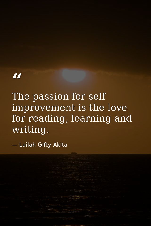 The passion for self improvement is the love for reading, learning and writing. — Lailah Gifty Akita